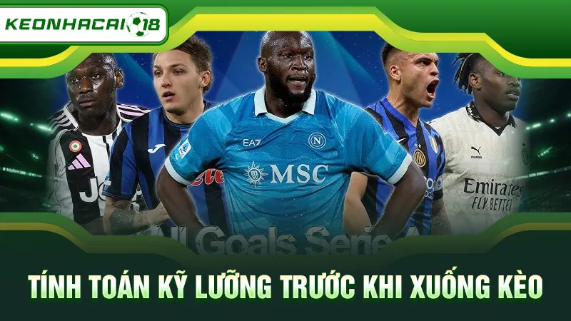 Tính toán kỹ lưỡng trước khi xuống kèo