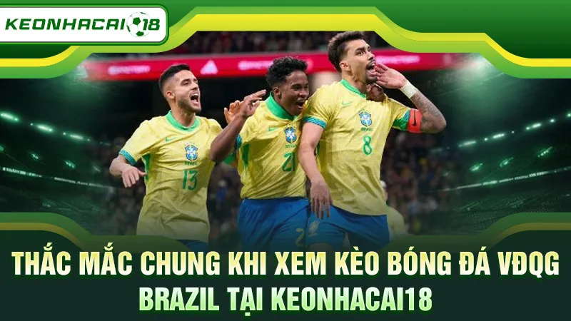 Thắc mắc chung khi xem kèo bóng đá VĐQG Brazil tại Keonhacai18