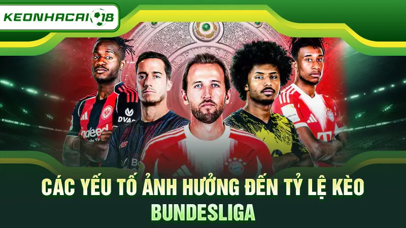 Các yếu tố ảnh hưởng đến tỷ lệ kèo Bundesliga