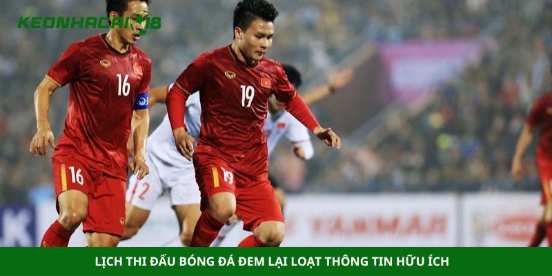 Lịch thi đấu bóng đá đem lại loạt thông tin hữu ích