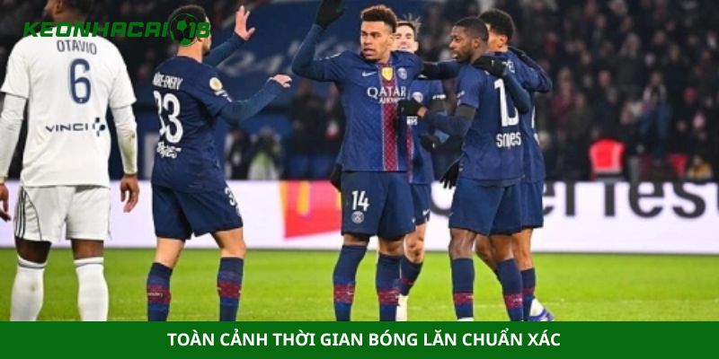 Toàn cảnh thời gian bóng lăn chuẩn xác